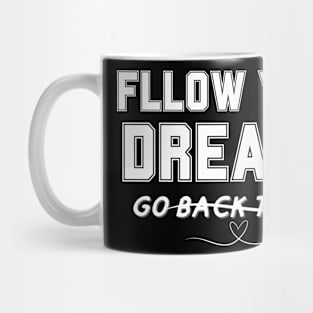 FOLLOW YOUR DREAMS GO BACK TO BED T-Shirt Mug